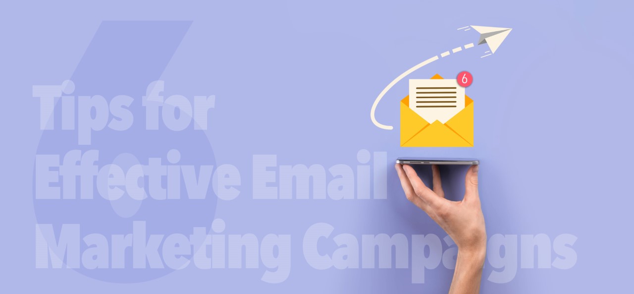 6 Tips for Effective Email Marketing Campaigns